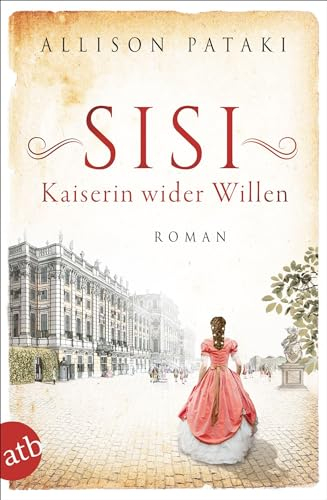 Sisi – Kaiserin wider Willen: Roman (Außergewöhnliche Frauen zwischen Aufbruch und Liebe, Band 8)