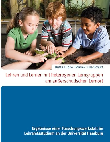 Lehren und Lernen mit heterogenen Lerngruppen am außerschulischen Lernort: Ergebnisse einer Forschungswerkstatt im Lehramtsstudium