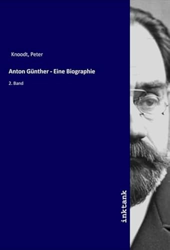 Anton Günther - Eine Biographie: 2. Band