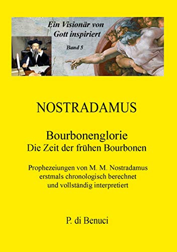 Ein Visionär von Gott inspiriert - Nostradamus: Bourbonenglorie