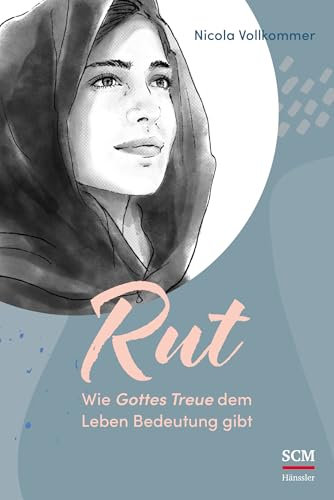 Rut - Wie Gottes Treue dem Leben Bedeutung gibt (Vier Frauen - Bibel, 4, Band 4)