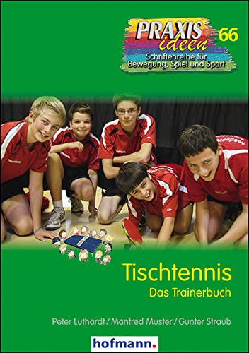 Tischtennis: Das Trainerbuch (Praxisideen - Schriftenreihe für Bewegung, Spiel und Sport)