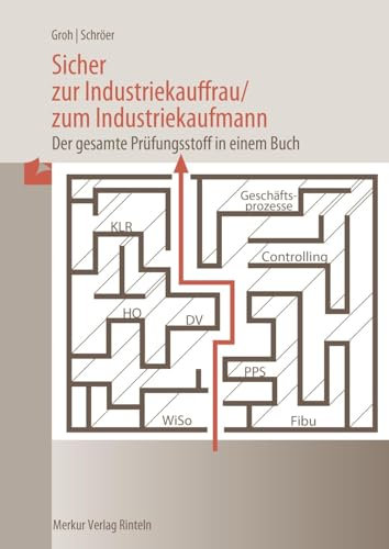Sicher zur Industriekauffrau / zum Industriekaufmann: - Der gesamte Prüfungsstoff in einem Buch