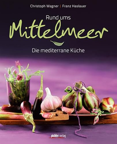 Rund ums Mittelmeer: Die mediterrane Küche