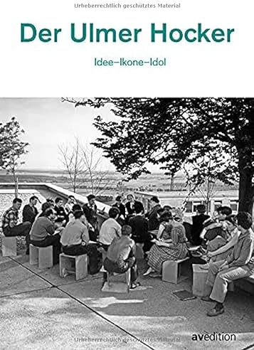 Der Ulmer Hocker: Idee – Ikone – Idol (Designklassiker der Hochschule für Gestaltung Ulm)