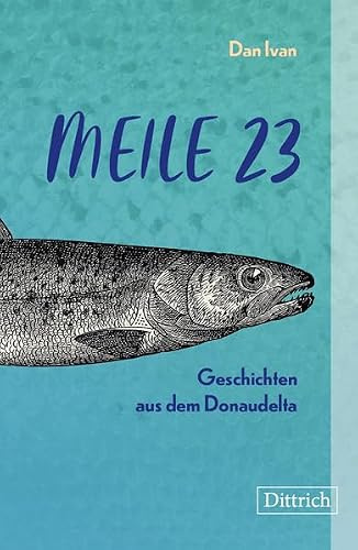 Meile 23: Ein Roman aus dem Donaudelta: Geschichten aus dem Donaudelta