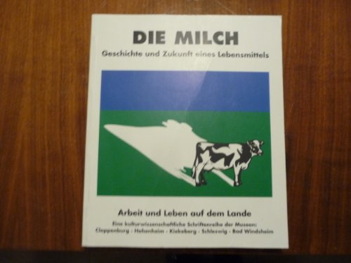 Die Milch - Geschichte und Zukunft eines Lebensmittels