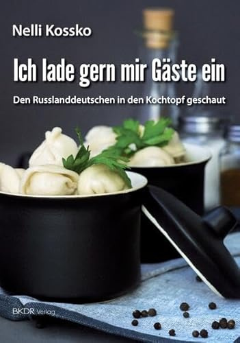 Ich lade gern mir Gäste ein: Den Russlanddeutschen in den Kochtopf geschaut