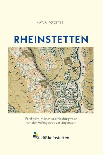 Rheinstetten: Forchheim, Mörsch und Neuburgweier von den Anfängen bis zur Gegenwart