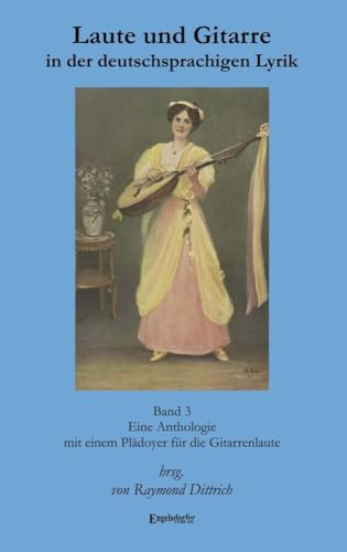 Laute und Gitarre in der deutschsprachigen Lyrik. Band 3: Eine Anthologie mit einem Plädoyer für die Gitarrenlaute