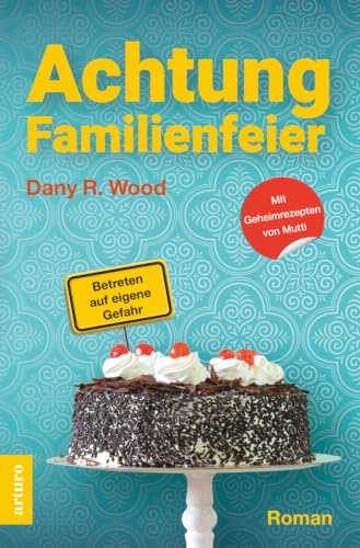 Achtung Familienfeier: Betreten auf eigene Gefahr (Die Backes, Band 1)