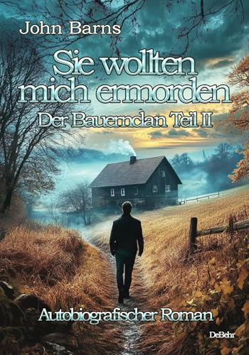 Sie wollten mich ermorden - Der Bauernclan Teil II - Autobiografischer Roman