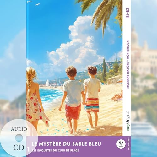 Le Mystère du sable bleu - Französische Krimi-Lektüre B1-B2 (+ Audio-CD): Spannende Seiten & Worterklärungen (EasyOriginal.com - Moderne Lektüre B1-B2 + Worterklärungen: Französisch)