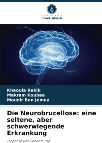 Die Neurobrucellose: eine seltene, aber schwerwiegende Erkrankung: Diagnose und Behandlung