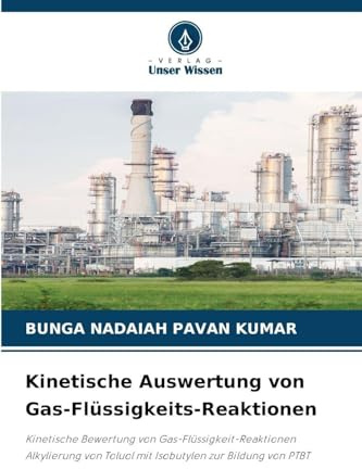 Kinetische Auswertung von Gas-Flüssigkeits-Reaktionen: Kinetische Bewertung von Gas-Flüssigkeit-Reaktionen Alkylierung von Toluol mit Isobutylen zur Bildung von PTBT