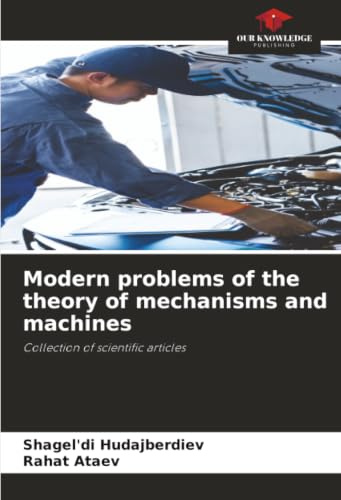 Modern problems of the theory of mechanisms and machines: Collection of scientific articles
