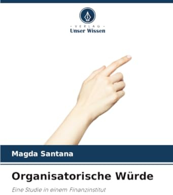 Organisatorische Würde: Eine Studie in einem Finanzinstitut