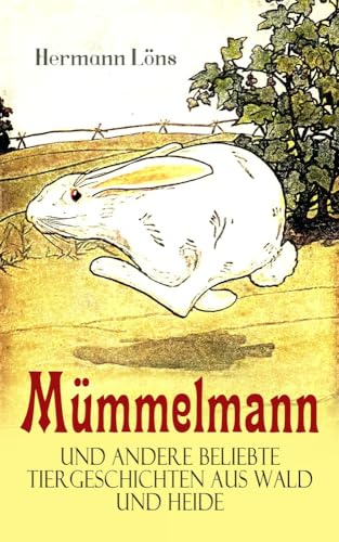 Mümmelmann und andere beliebte Tiergeschichten aus Wald und Heide: Ein tapfere Hase wird zum Helden