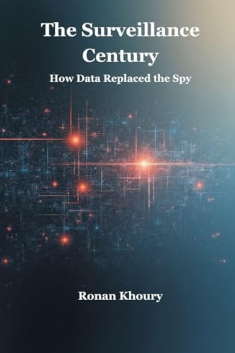 The Surveillance Century: How Data Replaced the Spy