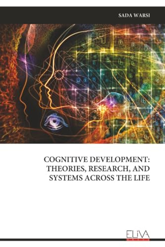 COGNITIVE DEVELOPMENT: THEORIES, RESEARCH, AND SYSTEMS ACROSS THE LIFE