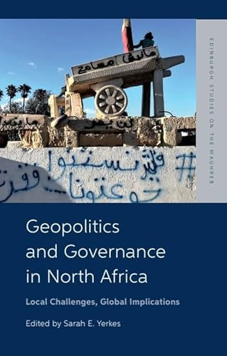 Geopolitics and Governance in North Africa: Local Challenges, Global Implications (Edinburgh Studies on the Maghreb)