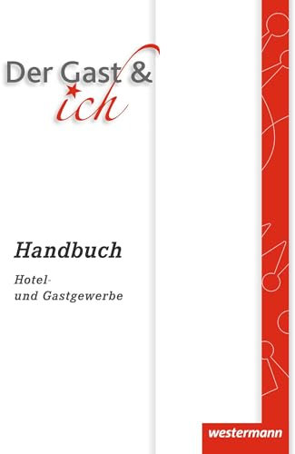 Der Gast & ich: Handbuch Hotel- und Gastgewerbe Handbuch