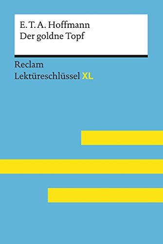 Der goldne Topf von E.T.A. Hoffmann. Umfassender Lektüreschlüssel: Hoffmann, E. T. A.; Neubauer, Martin – Lektürehilfe; für Klausur, Abitur und Matura ... Auflage 2018 (Reclam Lektüreschlüssel XL)
