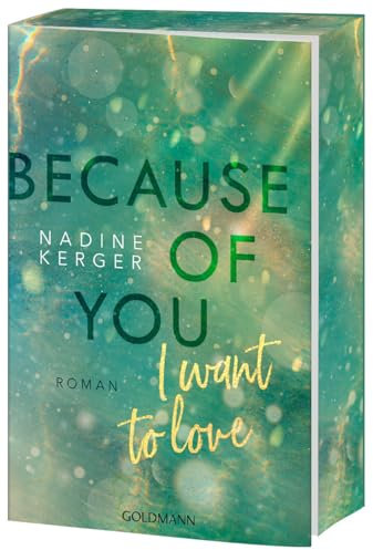 Because of You I Want to Love: Roman. - Mit farbigem Buchschnitt in limitierter Auflage.