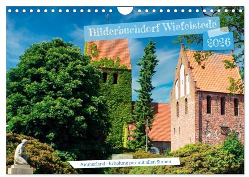 Bilderbuchdorf Wiefelstede (Wandkalender 2026 DIN A4 quer), CALVENDO Monatskalender: Ammerland - Erholung pur mit allen Sinnen (CALVENDO Orte)