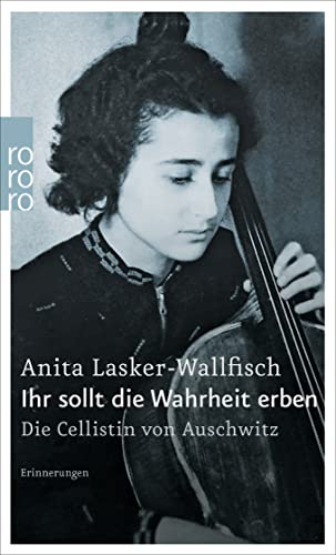 Ihr sollt die Wahrheit erben: Die Cellistin von Auschwitz - Erinnerungen