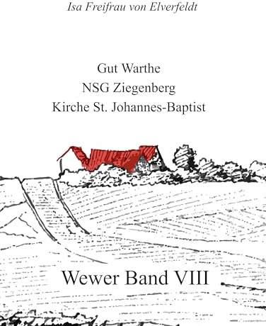 Wewer Band VIII: Gut Warthe - NSG Ziegenberg - Kirche St. Johannes - Baptist (Wewer-Bände)