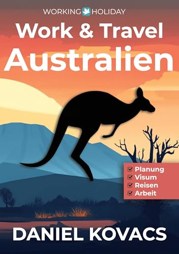 Work and Travel Australien: Ratgeber zur Planung, Visum, Reisen & Arbeit