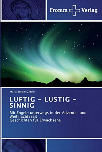 LUFTIG - LUSTIG - SINNIG: Mit Engeln unterwegs in der Advents- und Weihnachtszeit Geschichten für Erwachsene