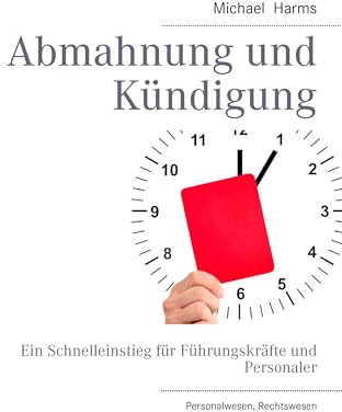 Abmahnung und Kündigung: Ein Schnelleinstieg für Führungskräfte und Personaler
