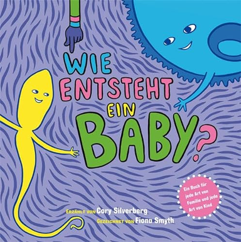 Wie entsteht ein Baby? Ein Buch für jede Art von Familie und jede Art von Kind