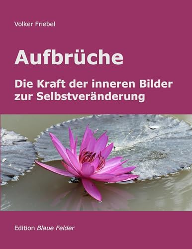 Aufbrüche - Die Kraft der inneren Bilder zur Selbstveränderung