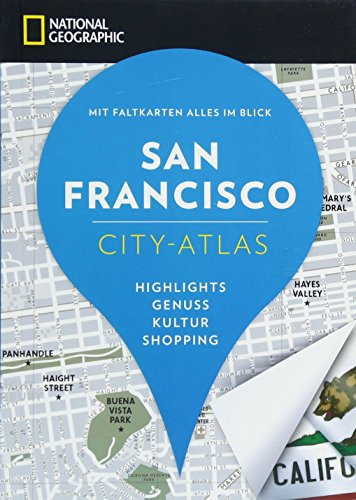 NATIONAL GEOGRAPHIC City-Atlas San Francisco. Highlights, Genuss, Kultur, Shopping. Reiseführer, Stadtplan und Faltkarte in einem. (NG City-Atlas)