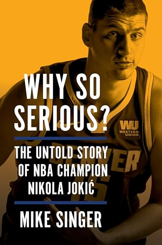 Why So Serious?: The Untold Story of NBA Champion Nikola Jokic – The Revealing Biography of the Best Basketball Player on the Planet