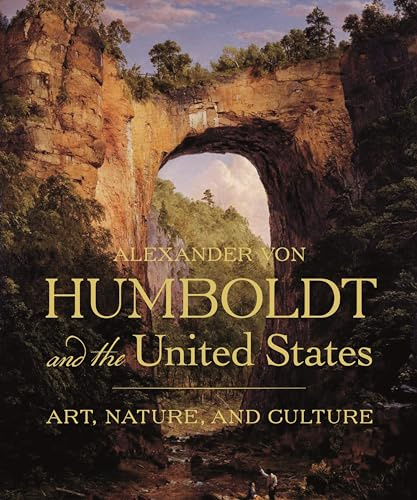 Alexander Von Humboldt and the United States: Art, Nature, and Culture