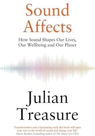 Sound Affects: How Sound Shapes Our Lives, Our Wellbeing and Our Planet