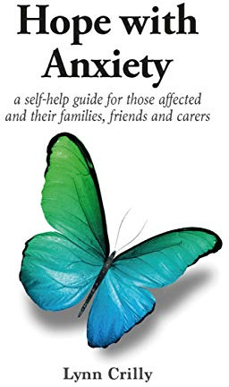 Hope with Anxiety: A self-help guide for those affected and their families, friends and carers