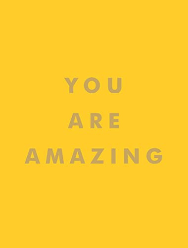 You Are Amazing: Quotes and Statements to Make You Feel Empowered