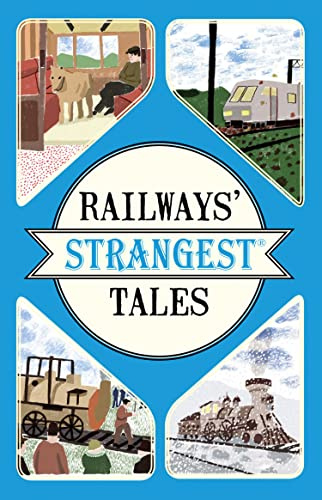 Railways' Strangest Tales: An Updated History of Great Railway Journeys and Famous Steam Trains (Strangest series)