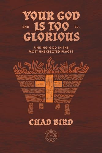Your God is Too Glorious: Finding God in the Most Unexpected Places