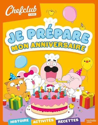 Chefclub kids - Je prépare mon anniversaire: Je prépare