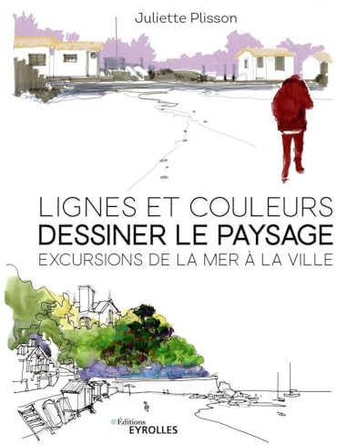 Lignes et couleurs, dessiner le paysage: Excursions de la mer à la ville