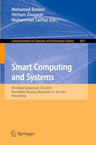 Smart Computing and Systems: 9th Global Symposium, G3S 2025, Beni Mellal, Morocco, November 27–29, 2025, Proceedings (Communications in Computer and Information Science, 2817)