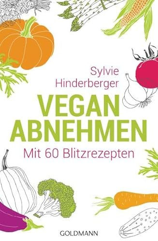 Vegan abnehmen: Mit 60 Blitzrezepten