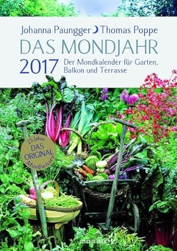 Das Mondjahr 2017: Der Mondkalender für Garten, Balkon und Terrasse