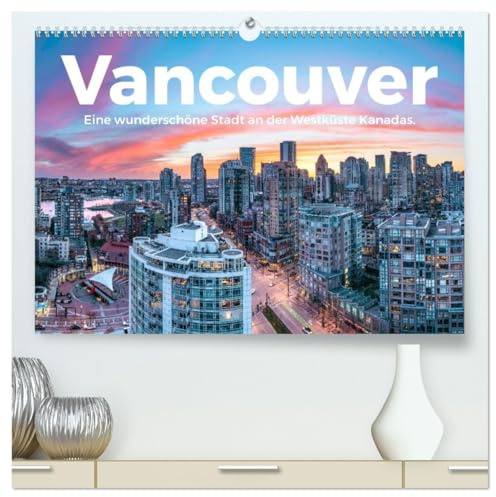Vancouver - Eine wunderschöne Stadt an der Westküste Kanadas. (hochwertiger Premium Wandkalender 2026 DIN A2 quer), Kunstdruck in Hochglanz: Genießen ... Bilder von Vancouver. (CALVENDO Orte)